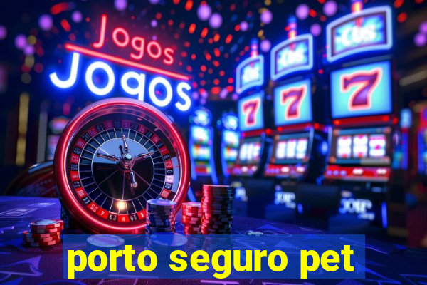 porto seguro pet