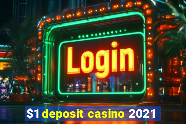 $1 deposit casino 2021