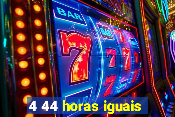 4 44 horas iguais