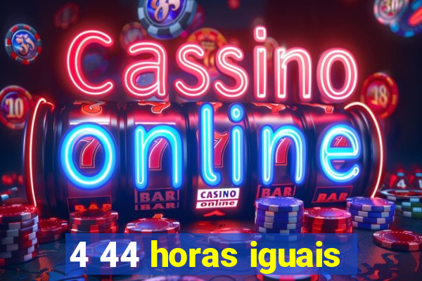 4 44 horas iguais