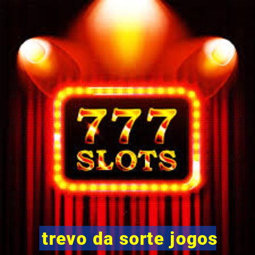 trevo da sorte jogos