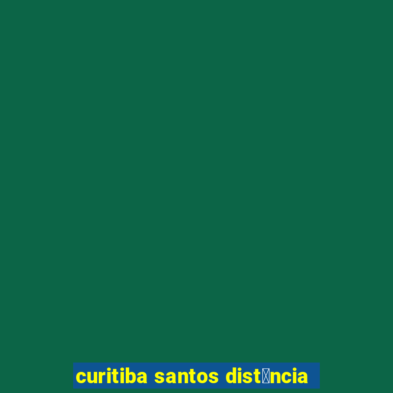 curitiba santos dist芒ncia