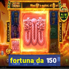 fortuna da 150