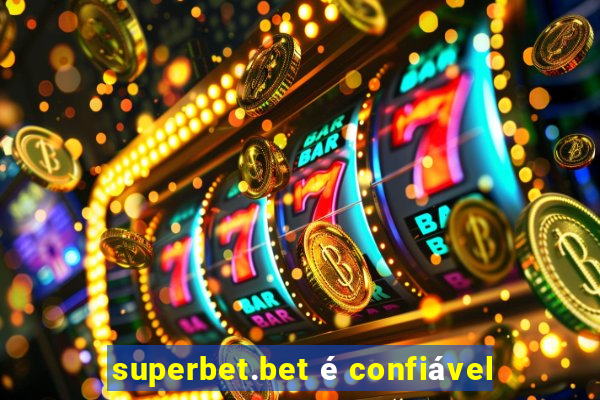 superbet.bet é confiável