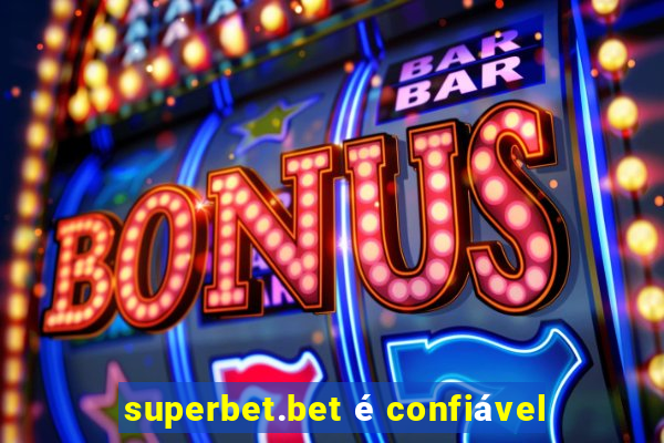 superbet.bet é confiável