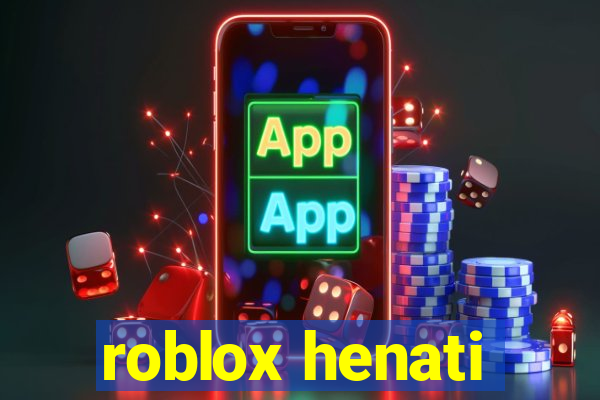 roblox henati