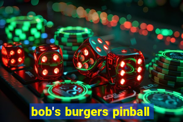 bob's burgers pinball