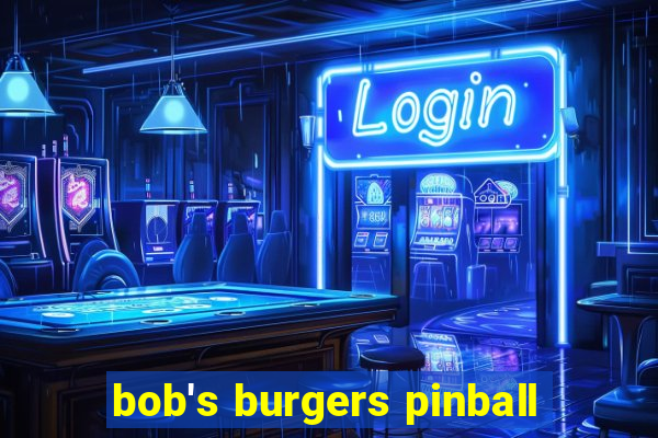 bob's burgers pinball