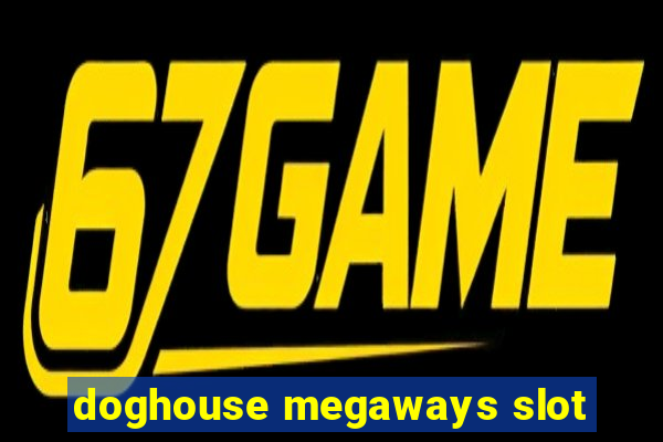 doghouse megaways slot