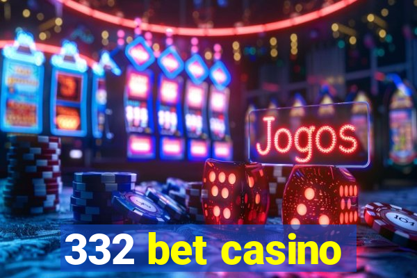 332 bet casino