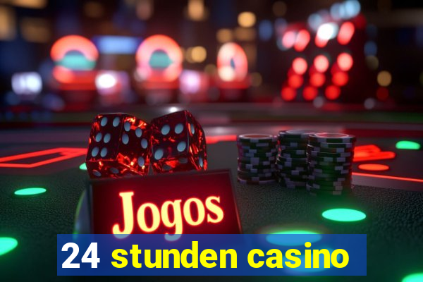 24 stunden casino