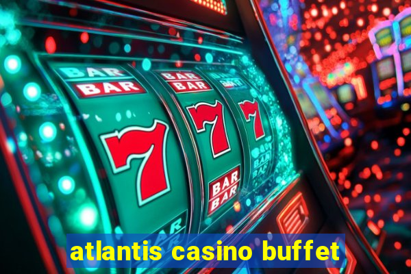 atlantis casino buffet