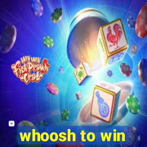 whoosh to win