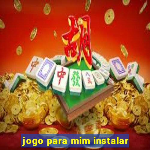 jogo para mim instalar