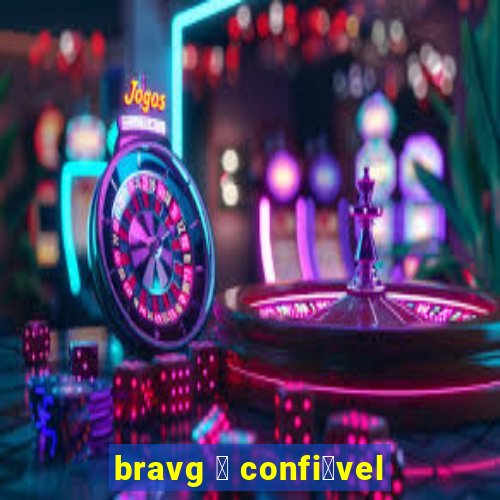 bravg 茅 confi谩vel