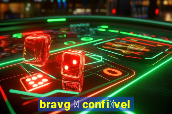 bravg 茅 confi谩vel