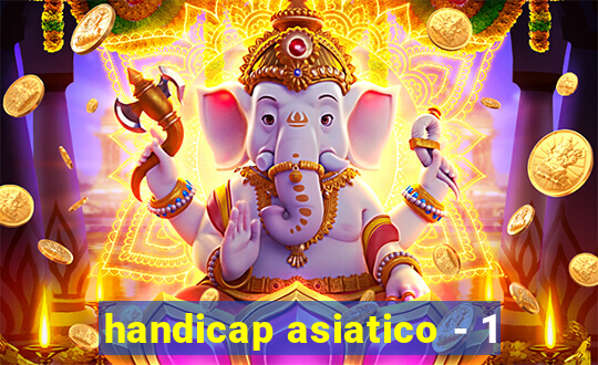 handicap asiatico - 1