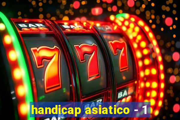 handicap asiatico - 1