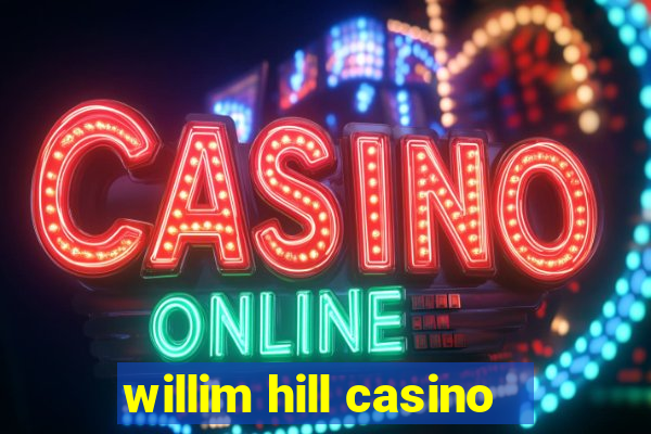 willim hill casino