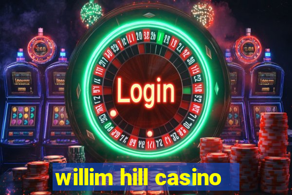 willim hill casino