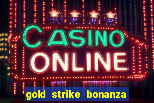 gold strike bonanza fortune play slot free play