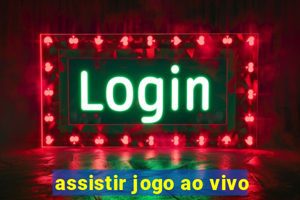 assistir jogo ao vivo