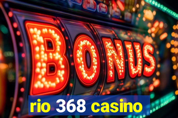 rio 368 casino