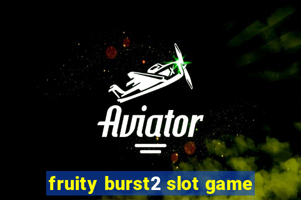 fruity burst2 slot game