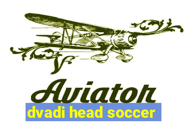 dvadi head soccer