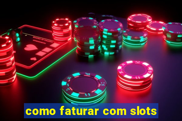 como faturar com slots