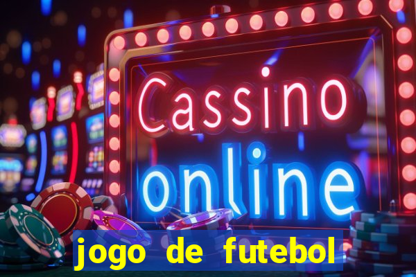 jogo de futebol dinheiro infinito