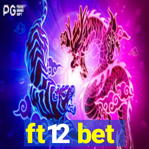 ft12 bet