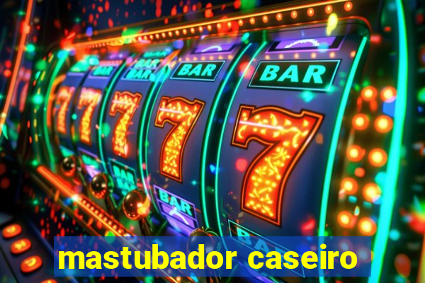 mastubador caseiro