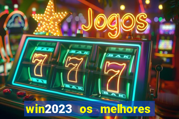 win2023 os melhores jogos de cassino