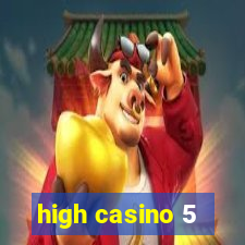 high casino 5