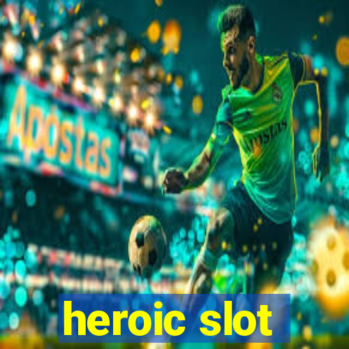 heroic slot