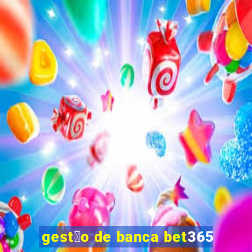 gest茫o de banca bet365