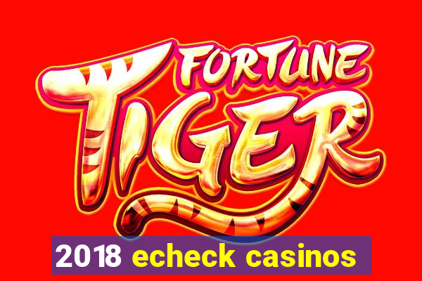 2018 echeck casinos