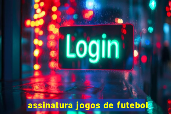 assinatura jogos de futebol