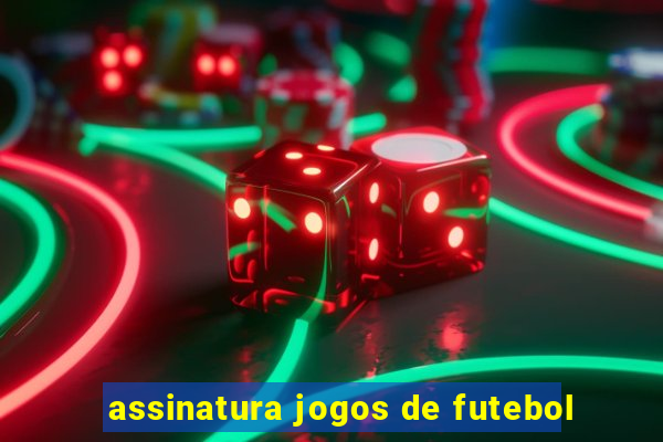 assinatura jogos de futebol