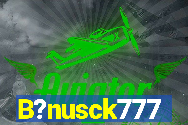 B?nusck777