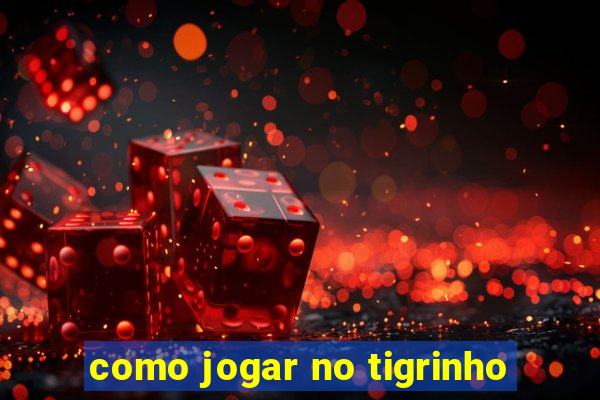 como jogar no tigrinho