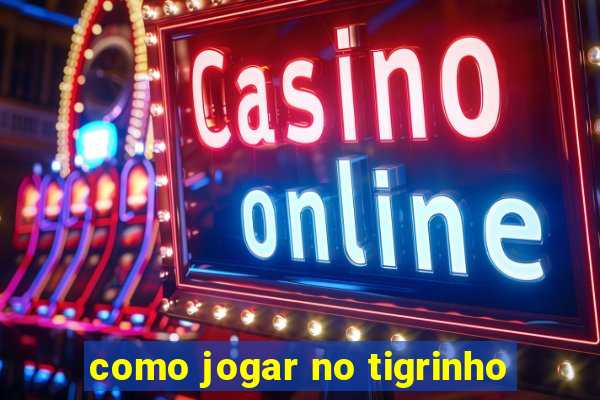 como jogar no tigrinho