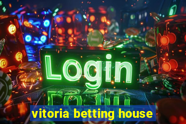 vitoria betting house