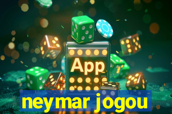 neymar jogou