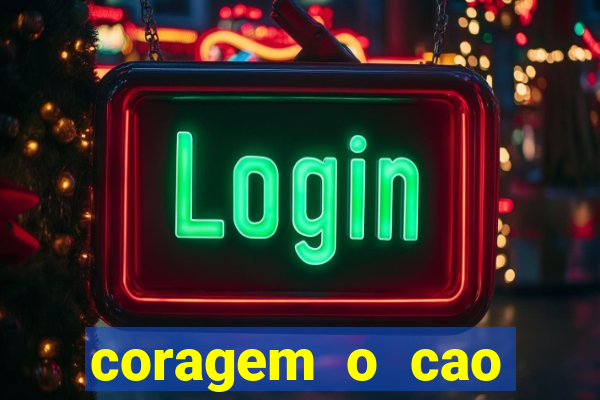 coragem o cao covarde assistir