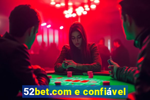 52bet.com e confiável