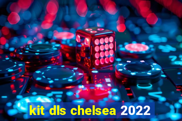 kit dls chelsea 2022