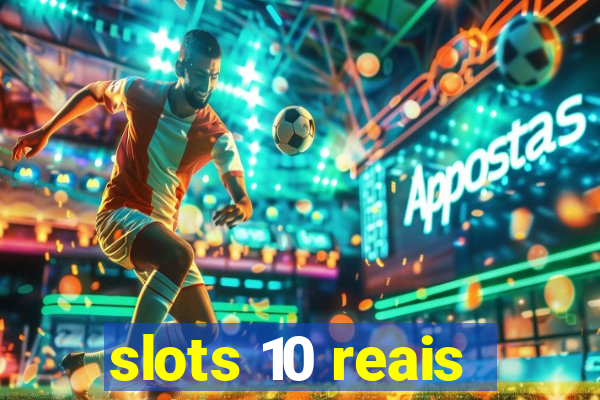 slots 10 reais