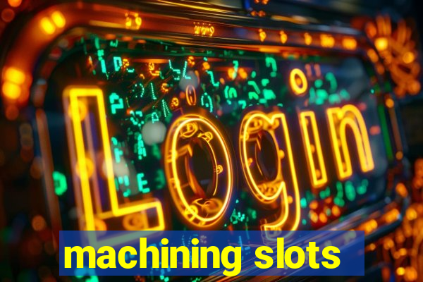 machining slots